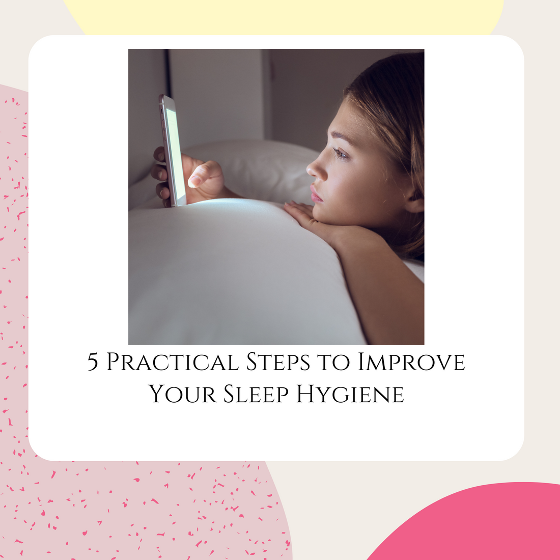 5 Practical Steps to Improve Your Sleep Hygiene